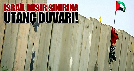 İsrail, Mısır sınırını duvarla çevirecek