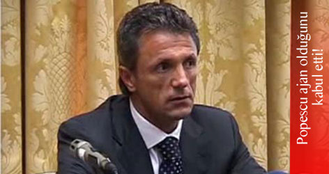 Popescu ajan olduğunu kabul etti!