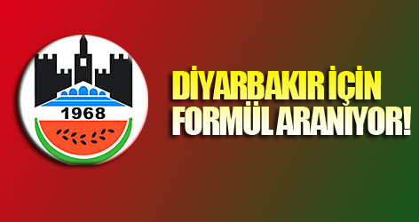 Diyarbakır için formül aranıyor!
