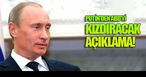 Putin'den ABD'yi kızdıracak açıklama