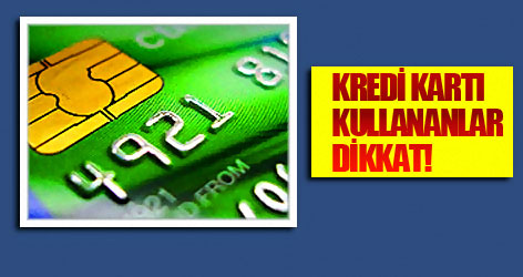 Kredi kartı kullananlar dikkat!