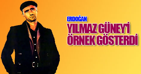 Erdoğan Yılmaz Güney'i örnek gösterdi