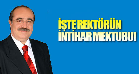 İşte Rektörün intihar mektubu!