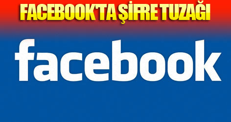 Facebook'ta şifre tuzağı