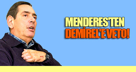 Aydın Menderes'ten Demirel'e veto!