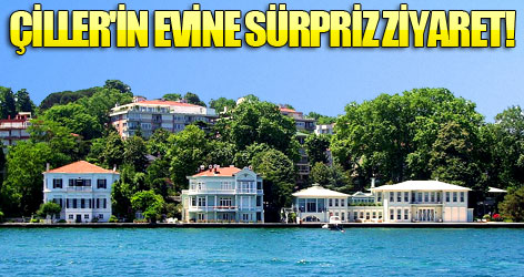 Çiller'in evine sürpriz ziyaret!