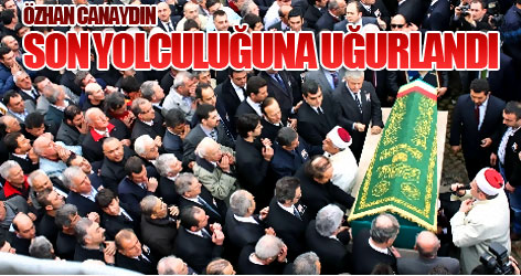 Özhan Canaydın, son yolculuğuna uğurlandı