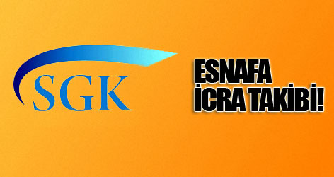 SGK'dan borçlu esnafa icra takibi!