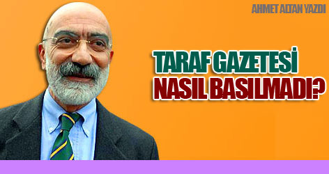 Taraf gazetesi nasıl basılmadı?