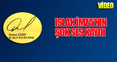 Islak İmza'nın şok ses kaydı