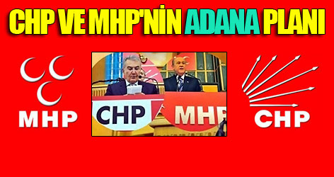 CHP ve MHP'nin ortak Adana planı