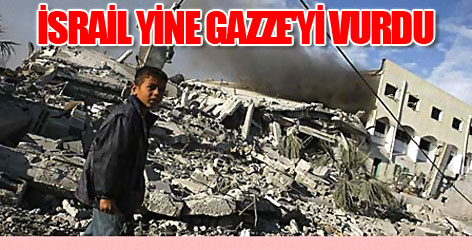 İsrail yine Gazze'yi vurdu