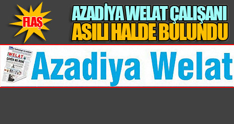 Azadiya Welat çalışanı asılı halde bulundu