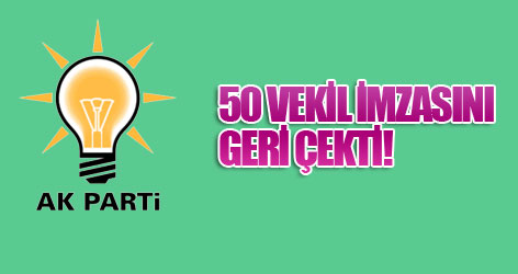 AKP'li 50 vekil imzasını geri çekti!