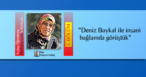 "Deniz Baykal ile insani bağlamda görüştük"