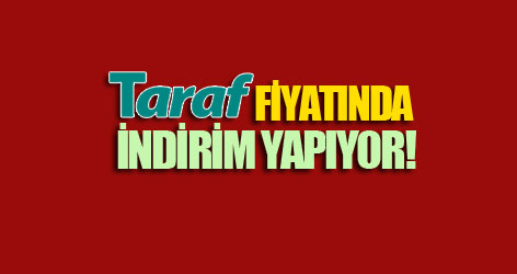 Taraf fiyatında indirim yapıyor!..