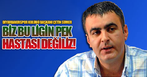 Biz bu ligin hastası değiliz!