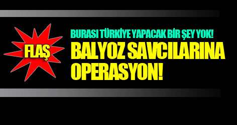 Balyoz savcılarına operasyon!