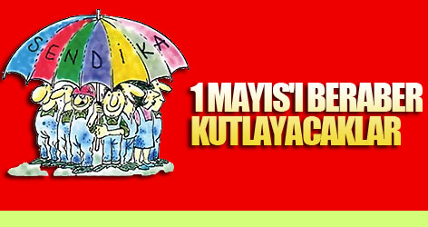 1 Mayıs'ı beraber kutlayacaklar