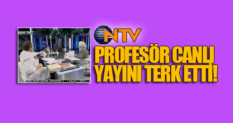 NTV'de profesör canlı yayını terk etti