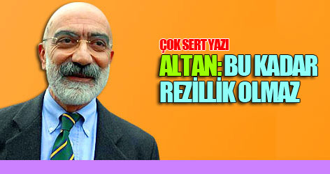 Altan: Bu kadar rezillik olmaz