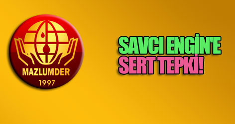 Mazlumder'den Engin'e tepki!