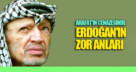 Arafat'ın cenazesinde Erdoğan'ın zor anları