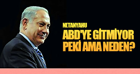 Netanyahu ABD'ye neden gitmiyor?