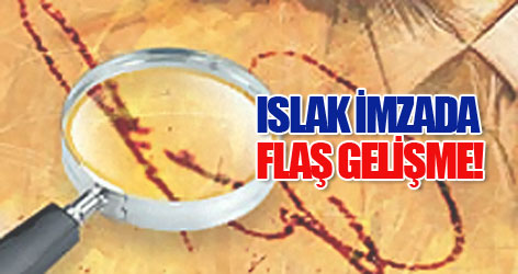 'Islak İmza'da flaş gelişme