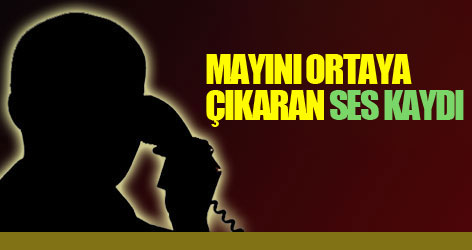 Mayını ortaya çıkaran ses kaydı