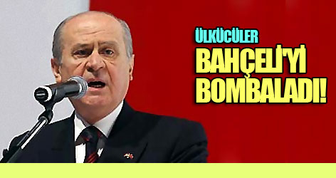 Ülkücüler, Bahçeli'yi bombaladı