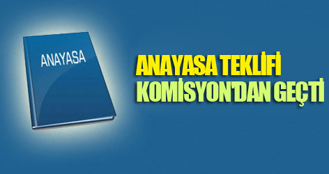Anayasa teklifi Komisyon'dan geçti