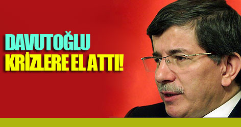 Davutoğlu krizlere el attı!