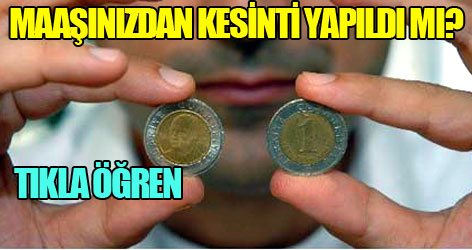 Maaşınızdan kesinti yapıldı mı?