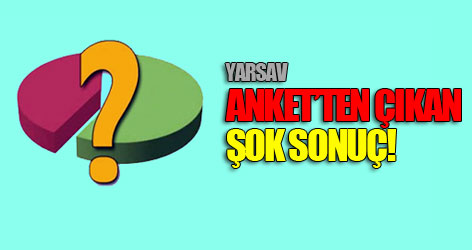 YARSAV'ın anketinden çıkan şok sonuç