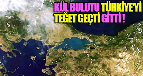 Kül bulutu Türkiye'yi teğet geçti gitti
