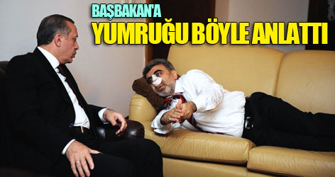 Başbakan'a yumruğu böyle anlattı
