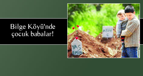 Bilge Köyü'nde çocuk babalar!