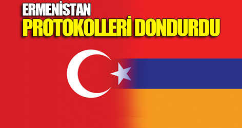 Ermenistan protokolü askıya aldı