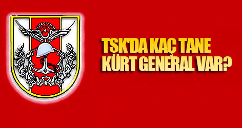 TSK'da Kaç Tane Kürt General Var?