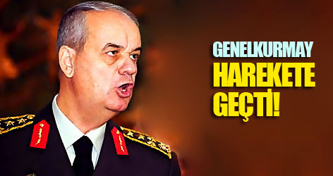 Genelkurmay harekete geçti!