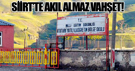 Siirt’te akıl almaz vahşet