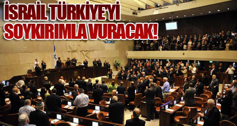 İsrail Türkiye'yi soykırımla vuracak!