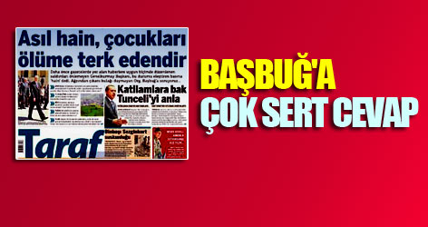 Taraf Başbuğ'a öyle bir cevap verdi ki