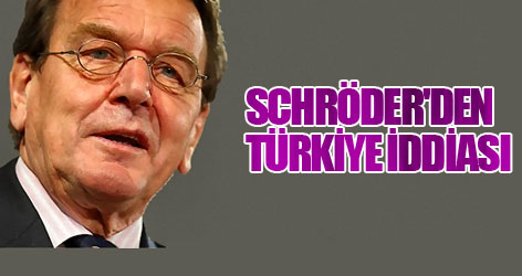 Schröder'den Türkiye iddiası