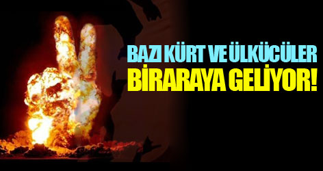 Kürt ve Ülkücüler biraraya geliyor
