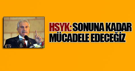 HSYK: Sonuna kadar mücadele edeceğiz
