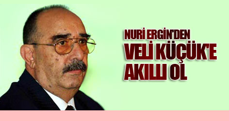 Nuri Ergin'den Veli Küçük'e: Akıllı ol!