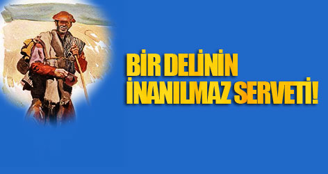 Bir delinin inanılmaz serveti!
