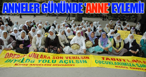 Anneler gününde 'Anne' eylemi!